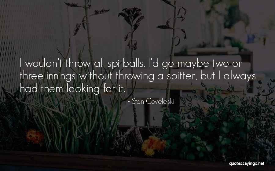 Abusive Junkie Quotes By Stan Coveleski Abusive Junkie Quotes By Stan Coveleski