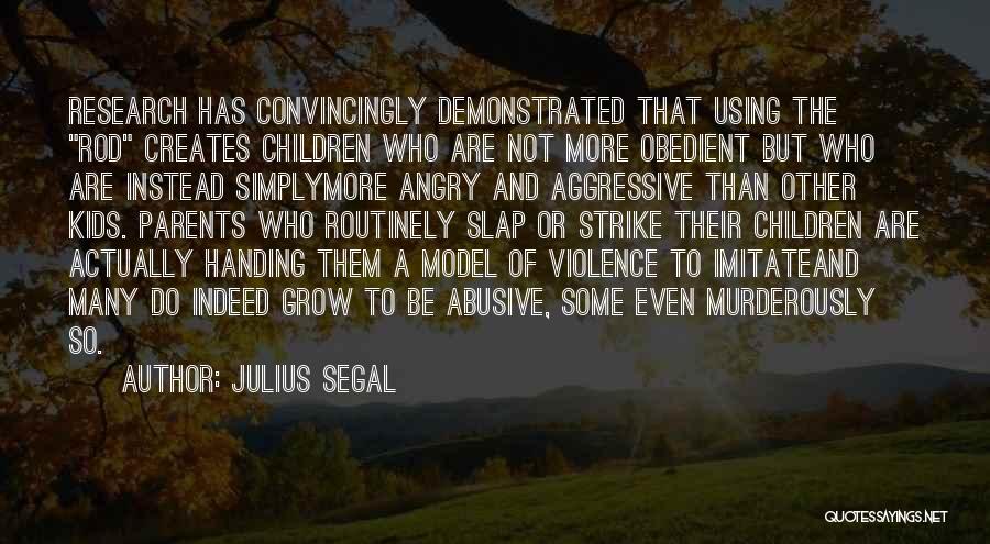 Abusive Parents Quotes By Julius Segal