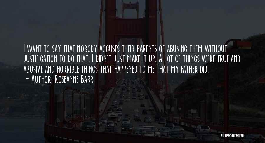 Abusive Parents Quotes By Roseanne Barr