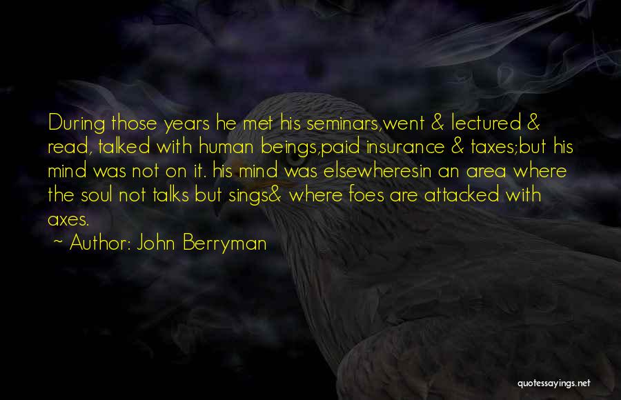 Academia Quotes By John Berryman