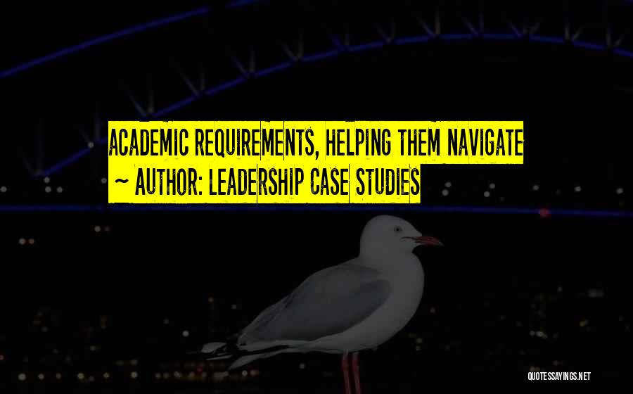 Academic Leadership Quotes By Leadership Case Studies