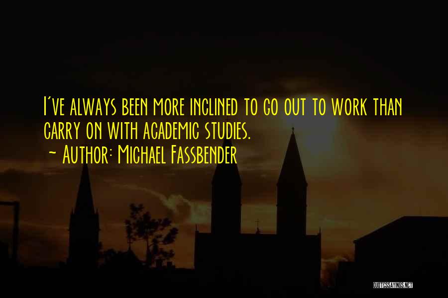 Academic Quotes By Michael Fassbender