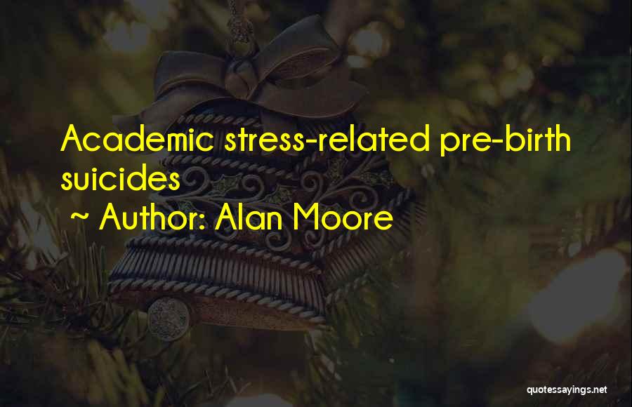 Academic Stress Quotes By Alan Moore
