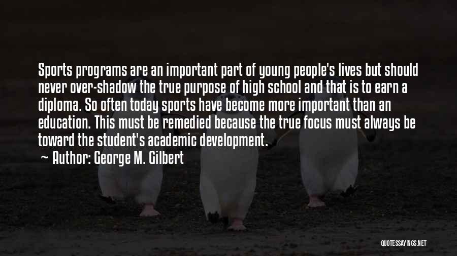 Academic Success Quotes By George M. Gilbert