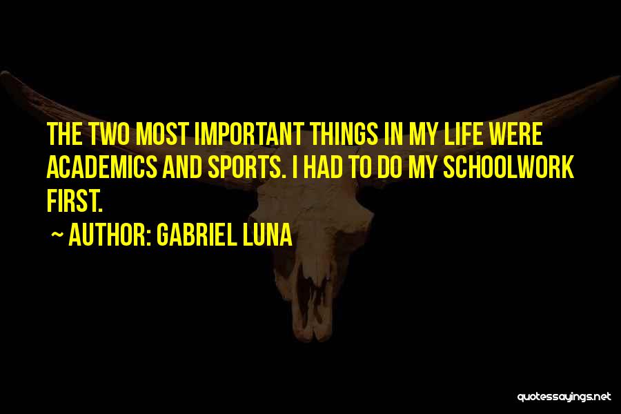 Academics First Quotes By Gabriel Luna