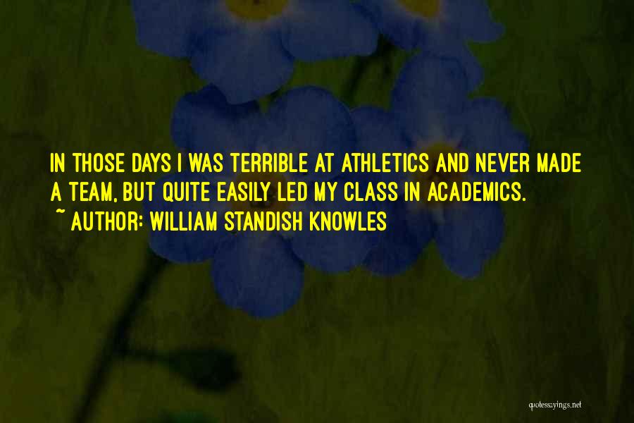 Academics Over Athletics Quotes By William Standish Knowles