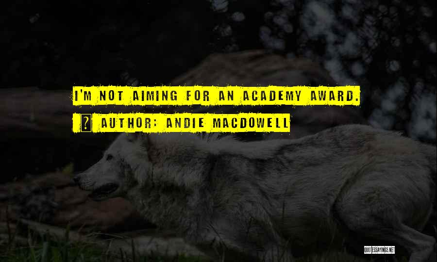 Academy Award Quotes By Andie MacDowell