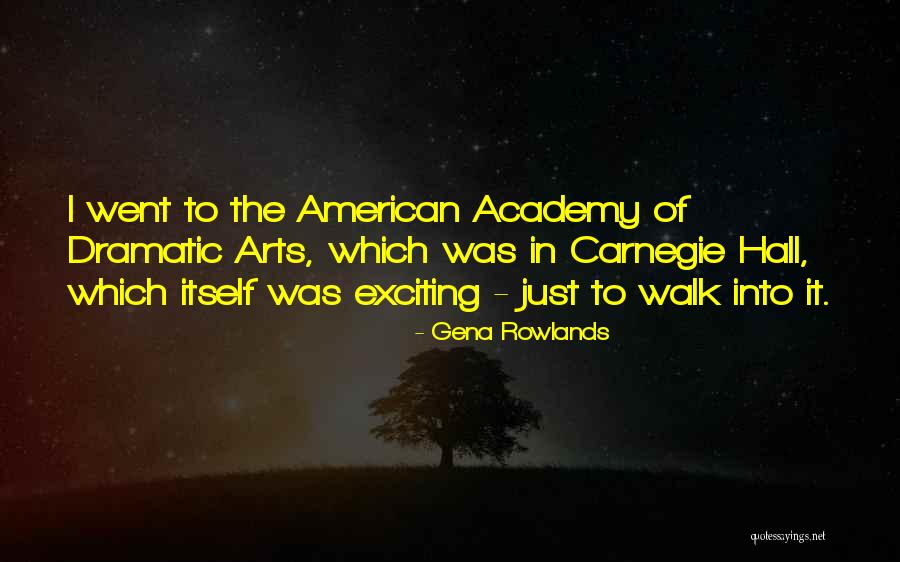 Academy Of Arts Quotes By Gena Rowlands Academy Of Arts Quotes By Gena Rowlands