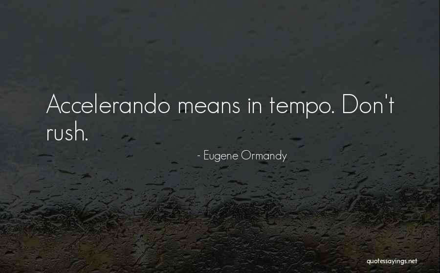 Accelerando Tempo Quotes By Eugene Ormandy Accelerando Tempo Quotes By Eugene Ormandy