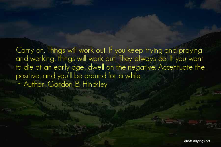 Accentuate Quotes By Gordon B. Hinckley