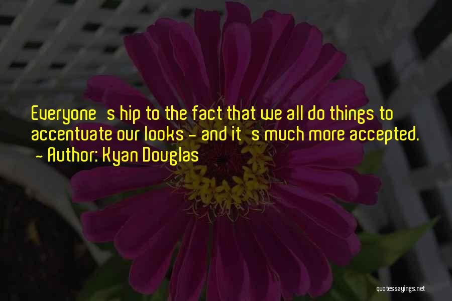 Accentuate Quotes By Kyan Douglas