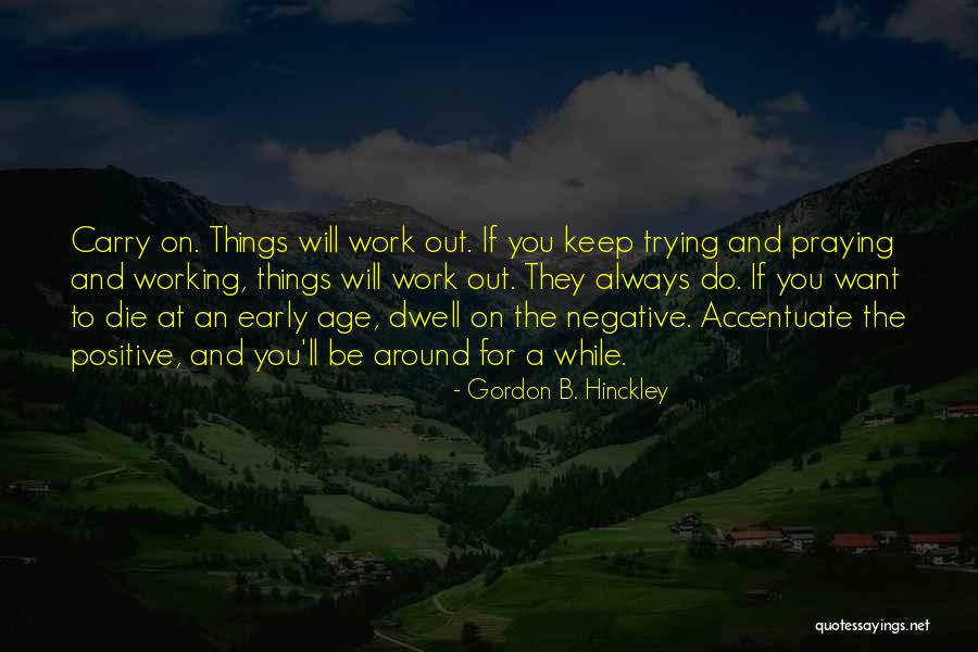 Accentuate The Negative Quotes By Gordon B. Hinckley Accentuate The Negative Quotes By Gordon B. Hinckley