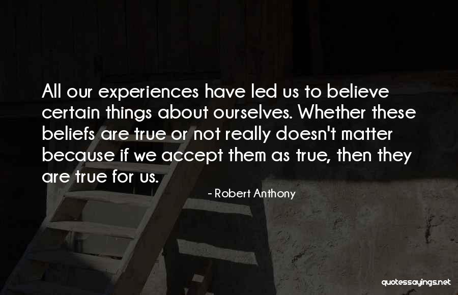 Accept As True Quotes By Robert Anthony Accept As True Quotes By Robert Anthony