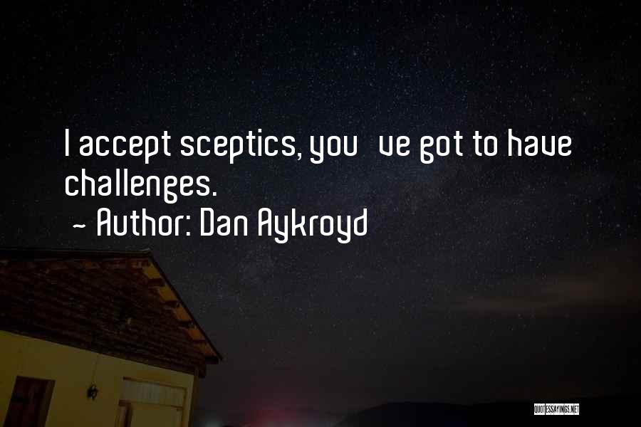 Accept Challenges Quotes By Dan Aykroyd