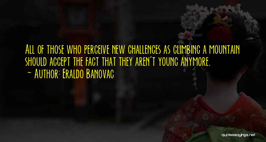 Accept Challenges Quotes By Eraldo Banovac