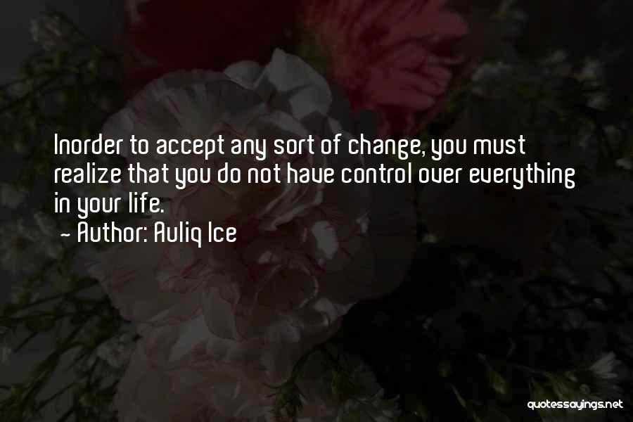 Accept Everything In Life Quotes By Auliq Ice