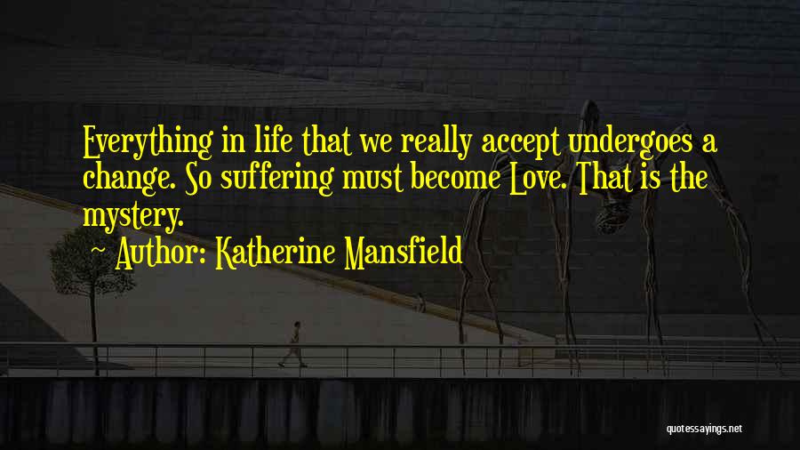 Accept Everything In Life Quotes By Katherine Mansfield