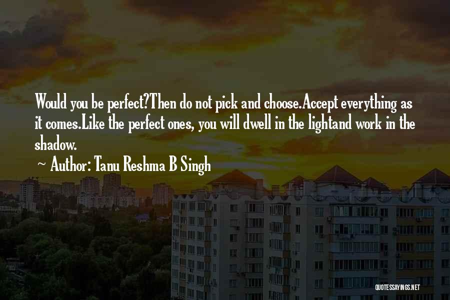 Accept Everything In Life Quotes By Tanu Reshma B Singh
