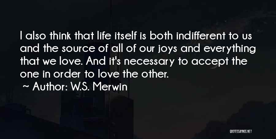 Accept Everything In Life Quotes By W.S. Merwin