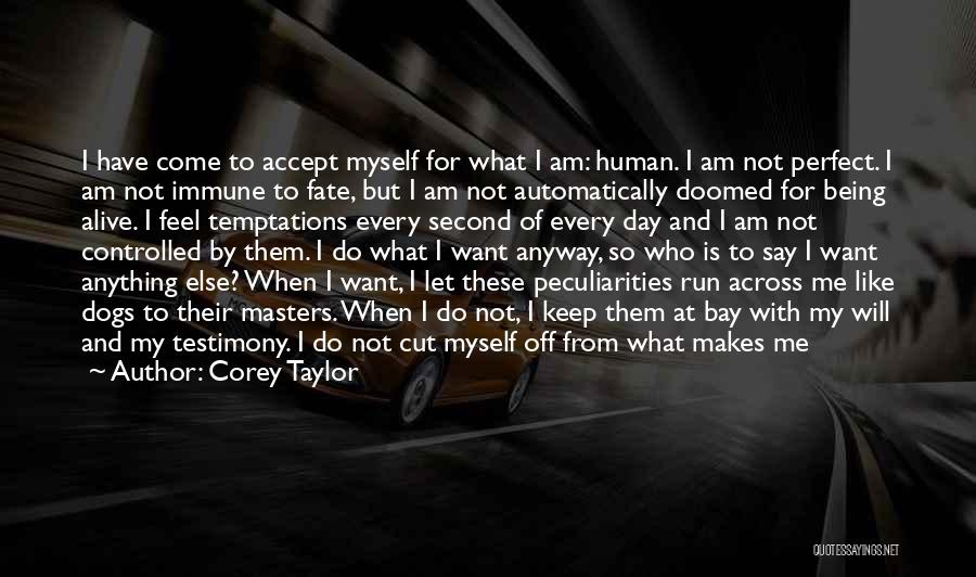 Accept For Who I Am Quotes By Corey Taylor