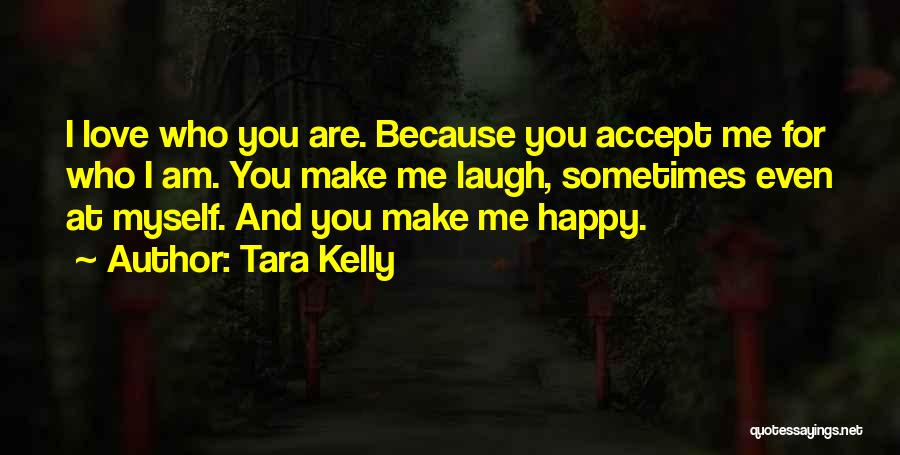 Accept For Who I Am Quotes By Tara Kelly