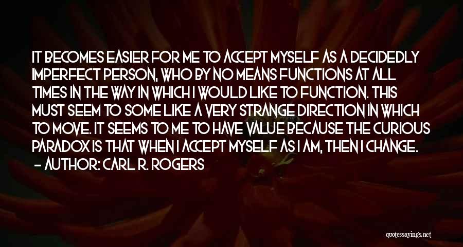 Accept Me For Who I Am Quotes By Carl R. Rogers