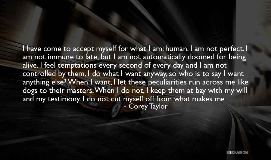 Accept Me For Who I Am Quotes By Corey Taylor