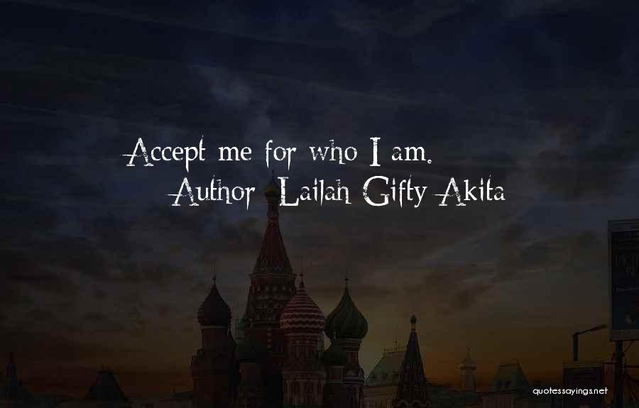 Accept Me For Who I Am Quotes By Lailah Gifty Akita