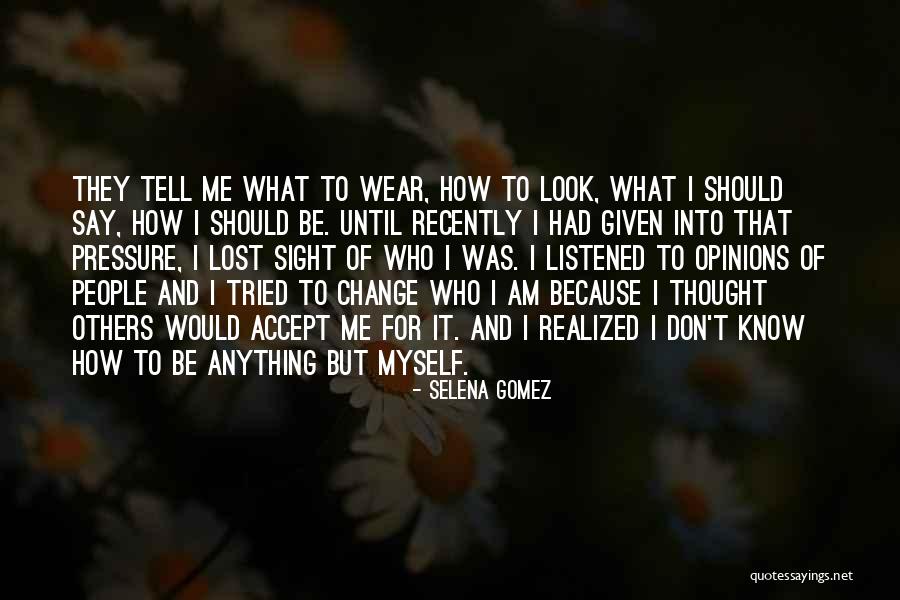 Accept Me For Who I Am Quotes By Selena Gomez