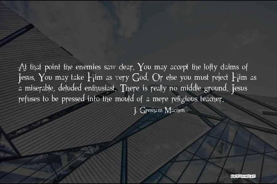 Accept Or Reject Quotes By J. Gresham Machen Accept Or Reject Quotes By J. Gresham Machen