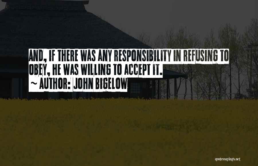 Accept Responsibility Quotes By John Bigelow