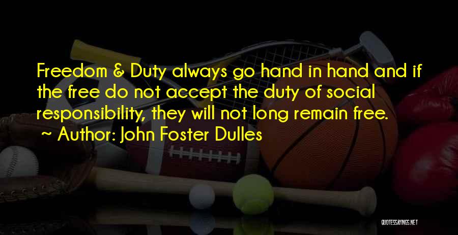 Accept Responsibility Quotes By John Foster Dulles