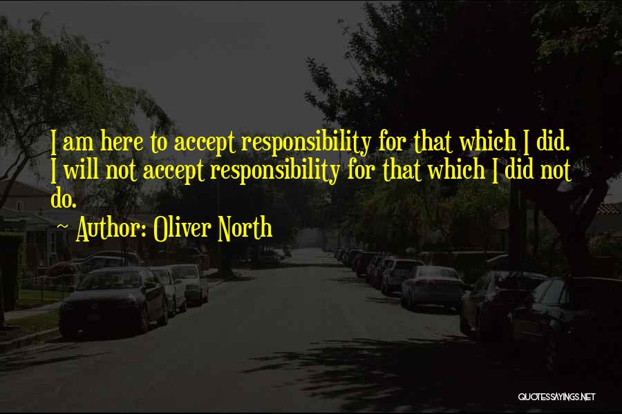 Accept Responsibility Quotes By Oliver North