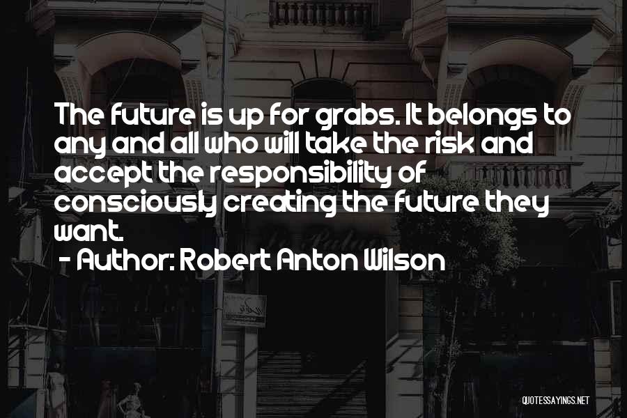 Accept Responsibility Quotes By Robert Anton Wilson