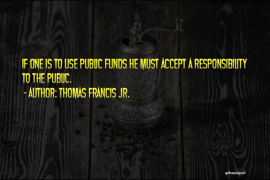 Accept Responsibility Quotes By Thomas Francis Jr.