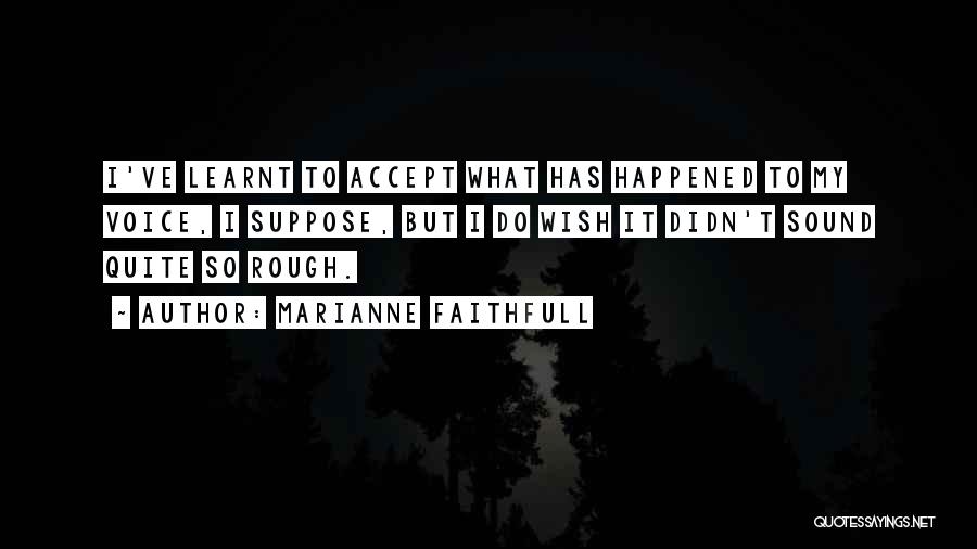 Accept What Happened Quotes By Marianne Faithfull