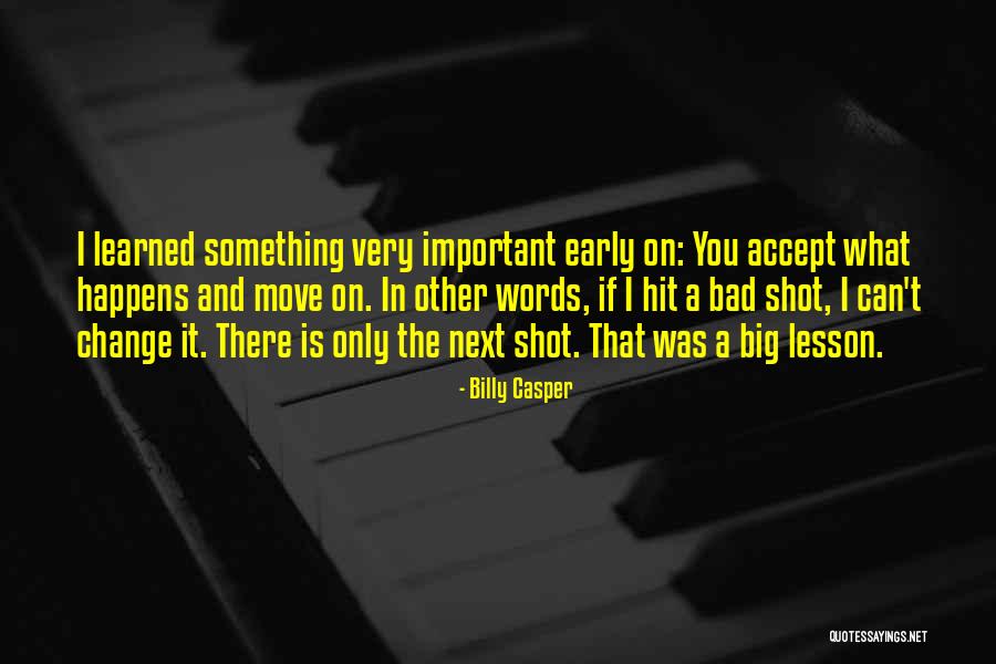 Accept What It Is And Move On Quotes By Billy Casper Accept What It Is And Move On Quotes By Billy Casper