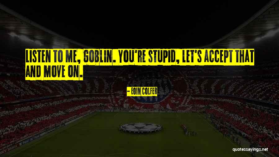 Accept What It Is And Move On Quotes By Eoin Colfer Accept What It Is And Move On Quotes By Eoin Colfer