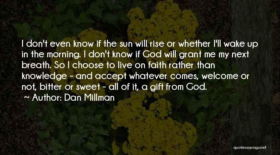 Accept Whatever Comes Quotes By Dan Millman