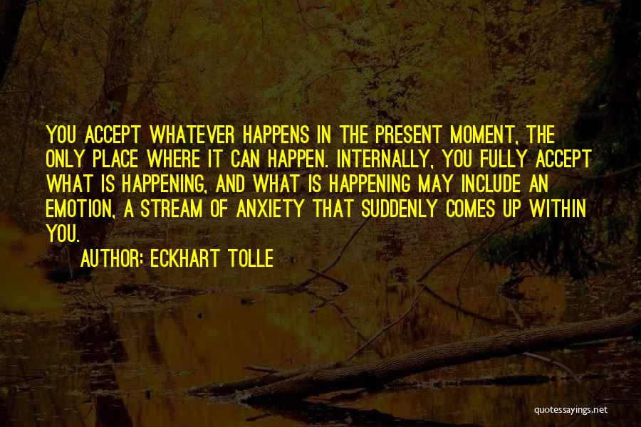 Accept Whatever Comes Quotes By Eckhart Tolle