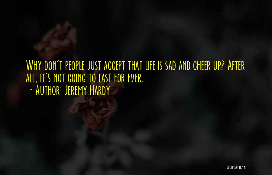 Accept Whatever Comes Quotes By Jeremy Hardy