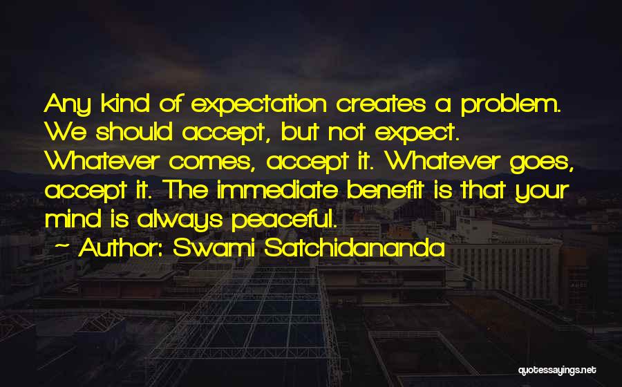 Accept Whatever Comes Quotes By Swami Satchidananda