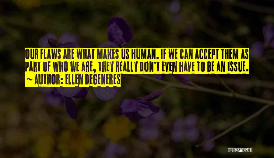 Accept Your Flaws Quotes By Ellen DeGeneres