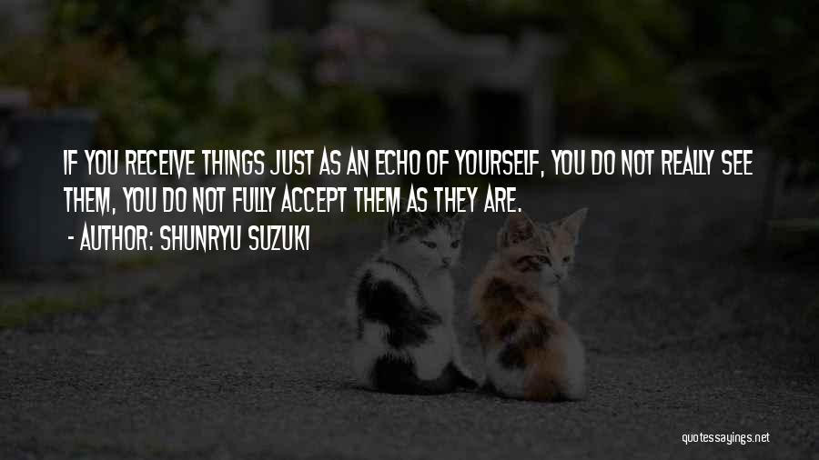 Accept Yourself As You Are Quotes By Shunryu Suzuki