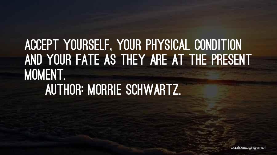 Accept Yourself Quotes By Morrie Schwartz.