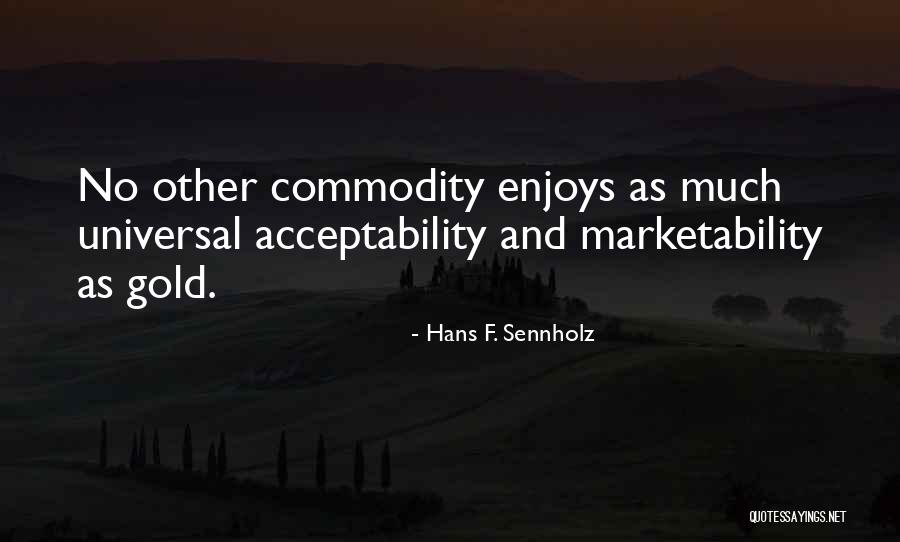 Acceptability Quotes By Hans F. Sennholz Acceptability Quotes By Hans F. Sennholz