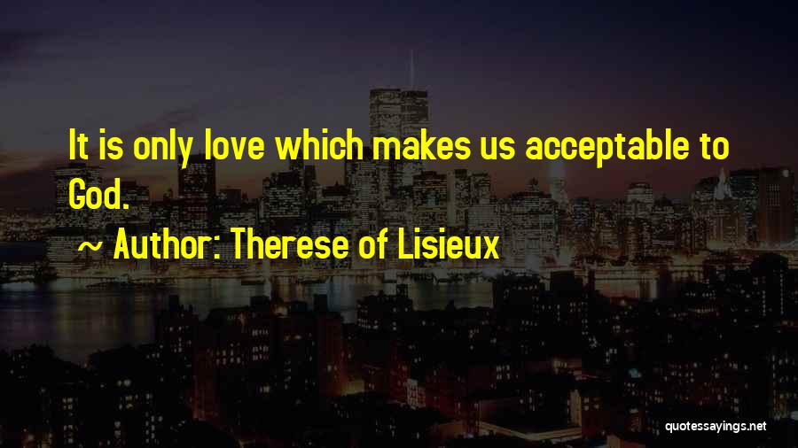 Acceptable Love Quotes By Therese Of Lisieux