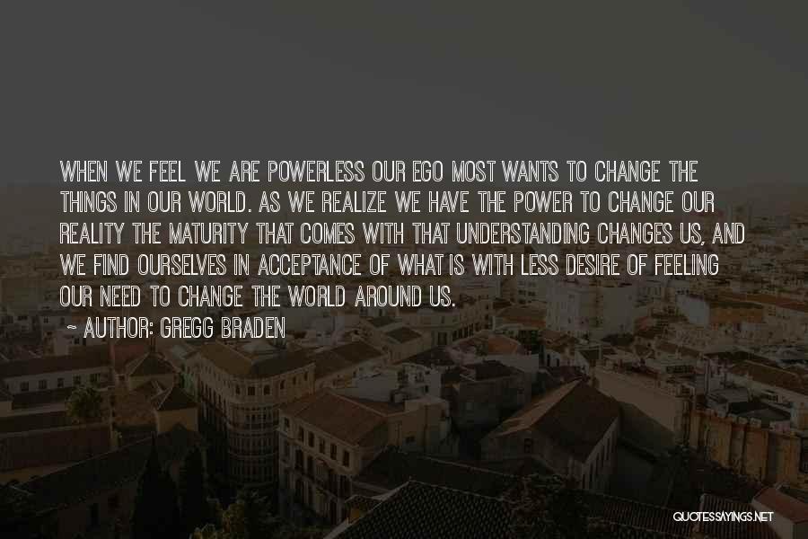 Acceptance And Change Quotes By Gregg Braden