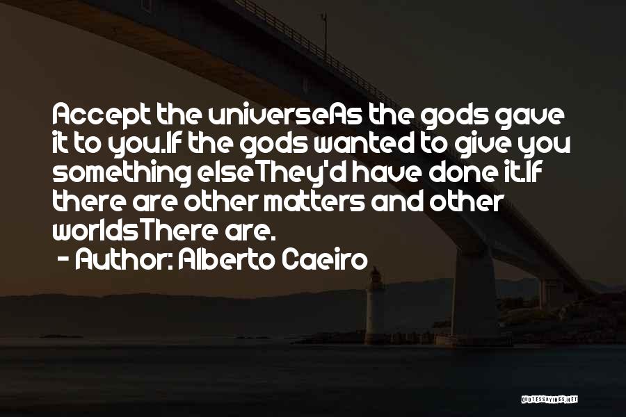 Acceptance And Forgiveness Quotes By Alberto Caeiro