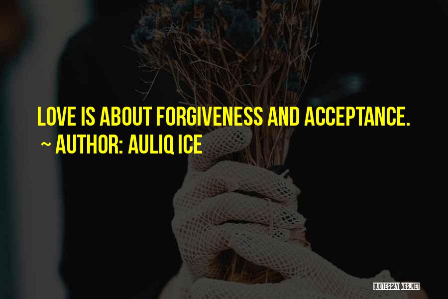 Acceptance And Forgiveness Quotes By Auliq Ice